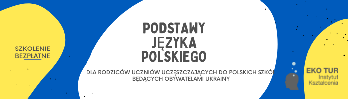 Podstawy języka polskiego dla ukraińskich nauczycieli, asystentów nauczycieli i rodziców uczniów uczęszczających do polskich szkół